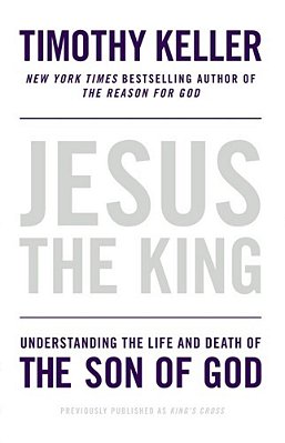 Jesus The King: Understanding The Life And Death Of The Son Of God-..