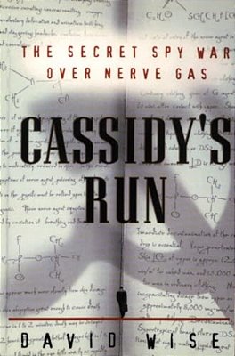 Cassidy's Run: The Secret Spy War Over Nerve Gas-..