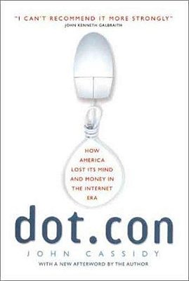 Dot. Con: How America Lost Its Mind And Money In The Internet Era-..