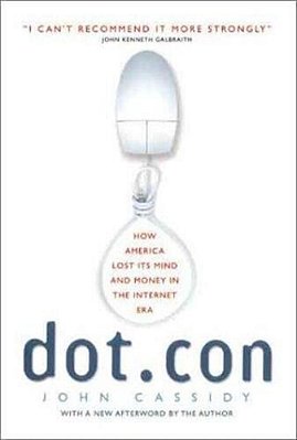 Dot. Con: How America Lost Its Mind And Money In The Internet Era-..