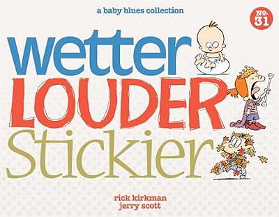 Wetter, Louder, Stickier: A Baby Blues Collection Volume 38-..