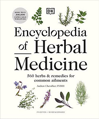 Encyclopedia Of Herbal Medicine New Edition: 560 Herbs And Remedies For Common Ailments-..