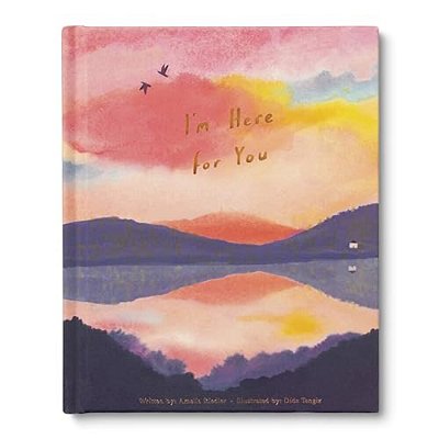 I'm Here For You: A Comforting Gift Book To Show Support Through Grief, Heartbreak, Illness, Or Life's Tough Moments-..