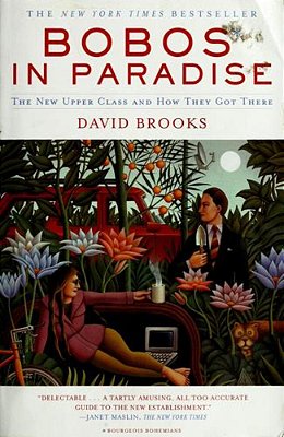 Bobos In Paradise: The New Upper Class And How They Got There-..