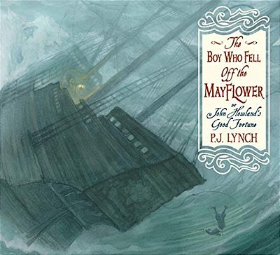 The Boy Who Fell Off The Mayflower, Or John Howland's Good Fortune: (An Inspiring Journey Of Identity, Perseverance, And Community - Suited To Thanksg-..