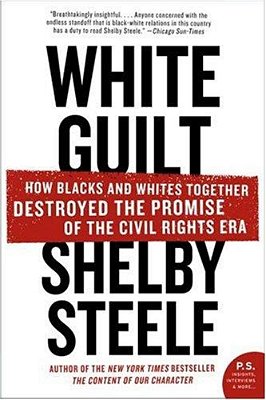 White Guilt: How Blacks And Whites Together Destroyed The Promise Of The Civil Rights Era-..