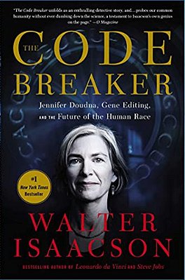 The Code Breaker: Jennifer Doudna, Gene Editing, And The Future Of The Human Race-..
