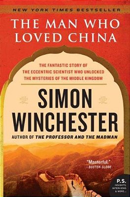 The Man Who Loved China: The Fantastic Story Of The Eccentric Scientist Who Unlocked The Mysteries Of The Middle Kingdom-..