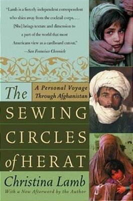 The Sewing Circles Of Herat: A Personal Voyage Through Afghanistan-..