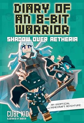 Diary Of An 8-Bit Warrior: Shadow Over Aetheria: An Unofficial Minecraft Adventure Volume 7-..