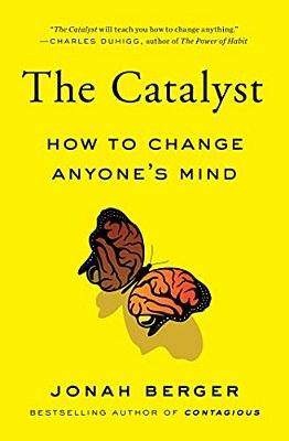 The Catalyst: How To Change Anyone's Mind-..