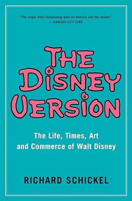 The Disney Version: The Life, Times, Art And Commerce Of Walt Disney-..