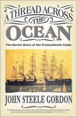 A Thread Across The Ocean: The Heroic Story Of The Transatlantic Cable-..