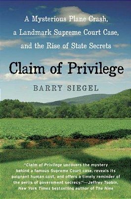 Claim Of Privilege: A Mysterious Plane Crash, A Landmark Supreme Court Case, And The Rise Of State Secrets-..
