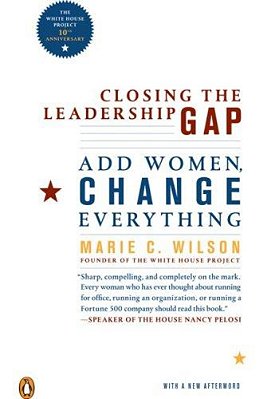 Closing The Leadership Gap: Why Women Can An Must Help Run The World-..