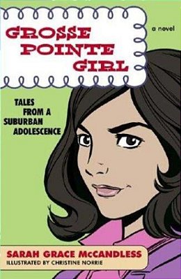 Grosse Pointe Girl: Tales From A Suburban Adolescence-..