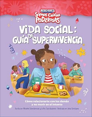 Vida Social: Guía De Supervivencia (Rebel Girls Social Situation Survival Guide): Cómo Relacionarte Con Los Demás Y No Morir En El Intento-..