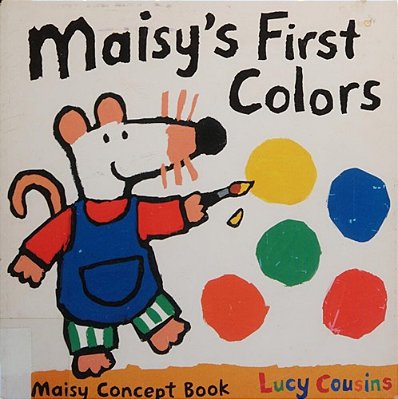 Maisy's First Colors: A Maisy Concept Book (A Bright Board Book For Toddlers To Learn Colors With Maisy The Mouse)-..