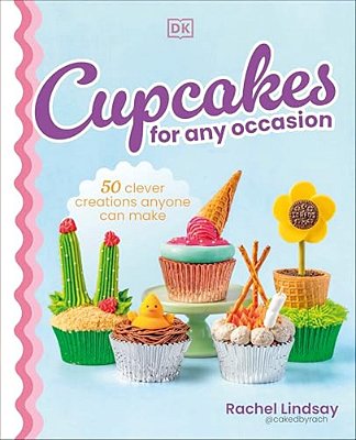Cupcakes For Any Occasion: 50 Clever Creations Anyone Can Make-..