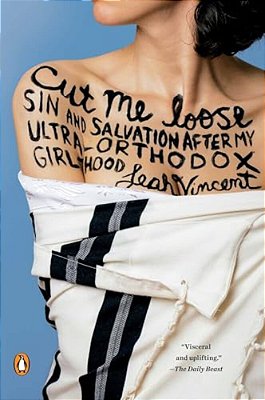 Cut Me Loose: Sin And Salvation After My Ultra-Orthodox Girlhood-..