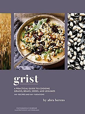 Grist: A Practical Guide To Cooking Grains, Beans, Seeds, And Legumes-..