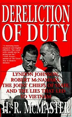 Dereliction Of Duty: Johnson, Mcnamara, The Joint Chiefs Of Staff, And The Lies That Led To Vietnam-..