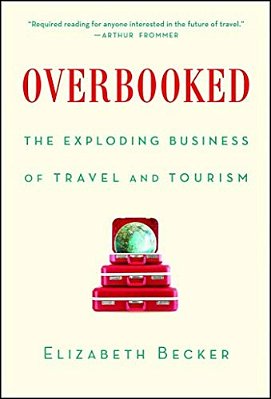Overbooked: The Exploding Business Of Travel And Tourism-..