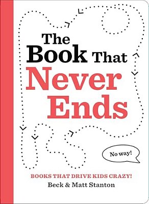 Books That Drive Kids Crazy!: The Book That Never Ends-..
