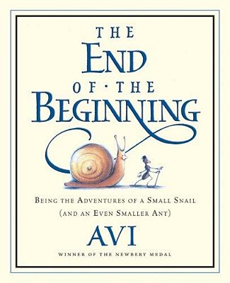 The End Of The Beginning: Being The Adventures Of A Small Snail (And An Even Smaller Ant)-..