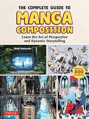 The Complete Guide To Manga Composition: Learn The Art Of Perspective And Dynamic Storytelling (Over 400 Illustrations!)-..
