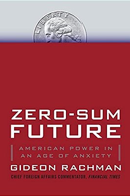Zero-Sum Future: American Power In An Age Of Anxiety-..