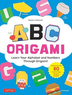 Abc Origami: Learn Your Alphabet And Numbers Through Origami! (80 Cute & Easy Paper Models!)-..