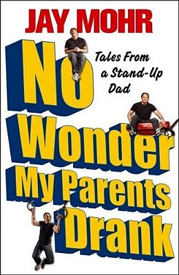 No Wonder My Parents Drank: Tales From A Stand-Up Dad-..