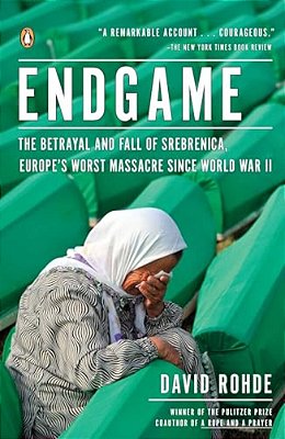 Endgame: The Betrayal And Fall Of Srebrenica, Europe's Worst Massacre Since World War II-..