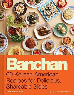 Banchan: 60 Korean American Recipes For Delicious, Shareable Sides-..