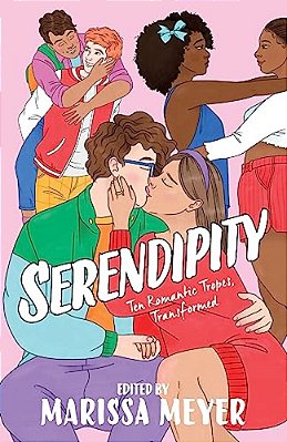 Serendipity: Ten Romantic Tropes, Transformed-..