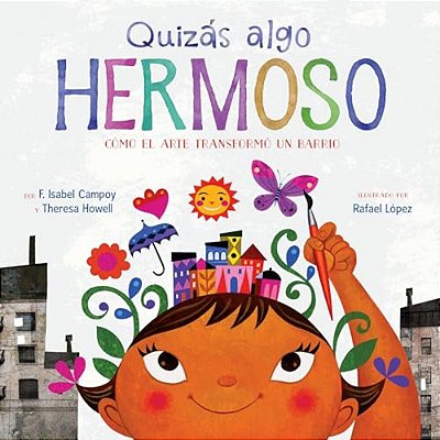 Quizás Algo Hermoso: Cómo El Arte Transformó Un Barrio (Maybe Something Beautiful Spanish Edition)-..