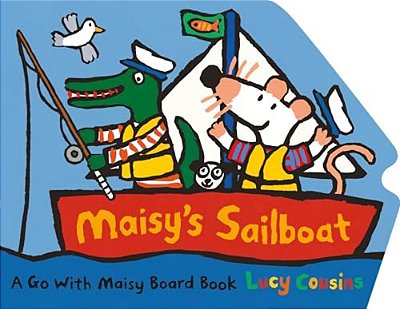 Maisy's Sailboat: (A Boat-Shaped Board Book About Maisy The Mouse's Sailing Adventure For Toddlers)-..
