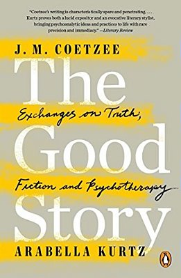 The Good Story: Exchanges On Truth, Fiction And Psychotherapy-..