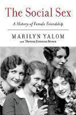 The Social Sex: A History Of Female Friendship-..