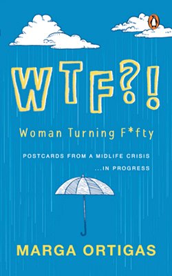 Wtf?! Woman Turning Fifty: Postcards From A Midlife 'Crisis'... In Progress-..
