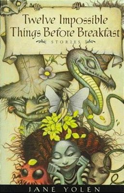 Twelve Impossible Things Before Breakfast: Stories-..