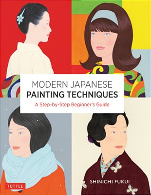 Modern Japanese Painting Techniques: A Step-By-step Beginner's Guide (Over 21 Lessons And 300 Illustrations)-..