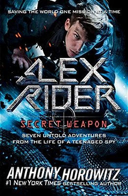 Alex Rider: Secret Weapon: Seven Untold Adventures From The Life Of A Teenaged Spy-..