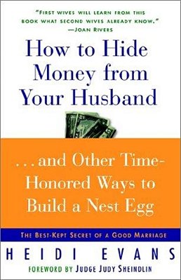 How To Hide Money From Your Husband: The Best Kept Secret Of Marriage-..