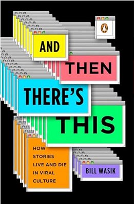And Then There's This: How Stories Live And Die In Viral Culture-..