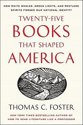 Twenty-Five Books That Shaped America: How White Whales, Green Lights, And Restless Spirits Forged Our National Identity-..