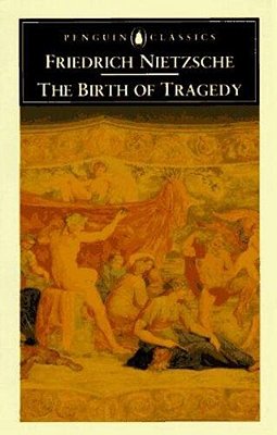 The Birth Of Tragedy: Out Of The Spirit Of Music-..