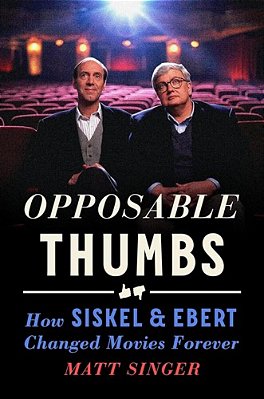 Opposable Thumbs: How Siskel & Ebert Changed Movies Forever-..