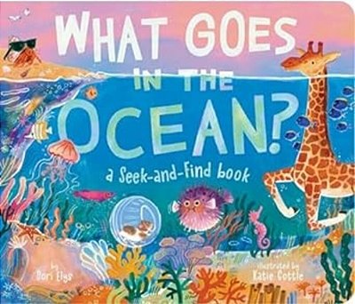 What Goes In The Ocean?: A Seek-And-find Book-..